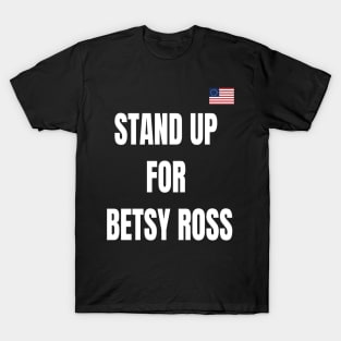 STAND UP FOR BETSY ROSS T-Shirt